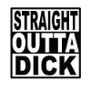 Straigt Outta Dick