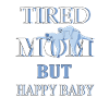Tired Mom, happy Baby
