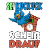 Sei Kuckuck Scheiss drauf