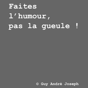 Faites l'humour pas la gueule (blanc)