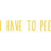 I Have To Pee 5
