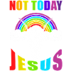 Not today Jesus