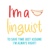 Je suis linguiste Pour gagner du temps, n