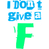 I dont give a F