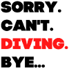 Sorry. Can't. Diving. Bye.