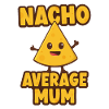 Nacho Average Mum