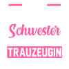 Schwester Trauzeugin