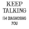 Keep talking I'm diagnosing you