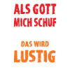 Als Gott mich schuf