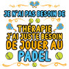 pas thérapie j'ai padel Humour cadeu padelistes
