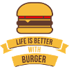 Life Is Better With Burger