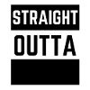 Straight Outta - Funny Sarcastic Quotes