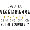 Végétarienne - Super Pouvoir - Cadeau - Métier