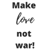 Make love not war!