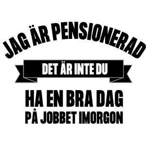Jag är pensionerad Det är inte du ha en bra dag