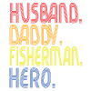 Husband Daddy Fisherman Hero