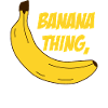It's a Banana thing