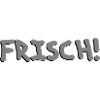 Frisch!
