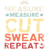 Measuring Measuring Cutting Swear Repeat