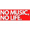 NO MUSIC. NO LIFE !