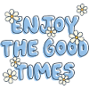 Enjoy The Good Times
