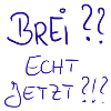Brei? Echt jetzt?!?
