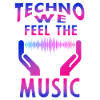 Techno we feel the Music