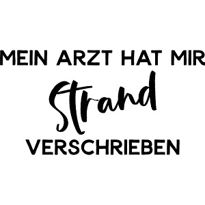 Spruch | Mein Arzt hat mir Strand verschrieben