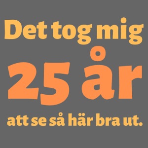 Det tog mig 25 år att se så här bra ut