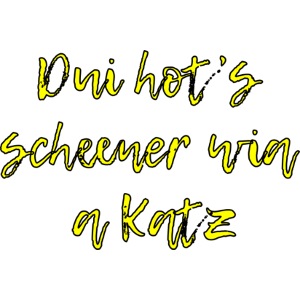 Dui hot s scheener wia a Katz
