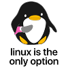 linux is the only option
