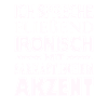 Ich spreche fließend ironisch