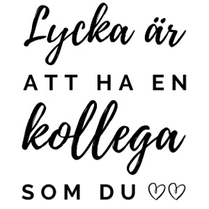 Lycka är att ha en kollega som du