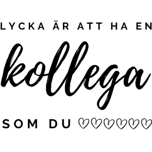 lycka är att ha en kollega som du