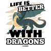 Life Is Better With Dragons