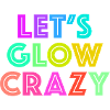 Let's Glow Crazy