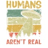 Humans Aren't Real Aliens Exist