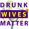drunk wives matter