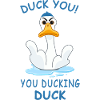 Duck You, you ducking duck