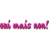 oui mais non