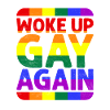 Woke Up Gay Again LGBT-Q Lesbian Trans Queer