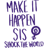 Make it happen, Sis!