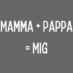 Mamma + pappa = mig