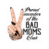 Proud Member Of The Bad Moms Club Funny Mom