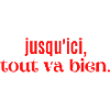 jusqu ici tout va bien