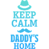 Keep Calm Daddy's Home