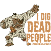 I Dig Dead People Archeologist