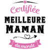 Certifiée Meilleure Maman du Monde