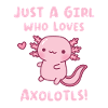 Cute Axolotl Just A Girl Who Loves Axolotls
