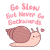 Cute Snail Go Slow But Never Go Backwards Quote